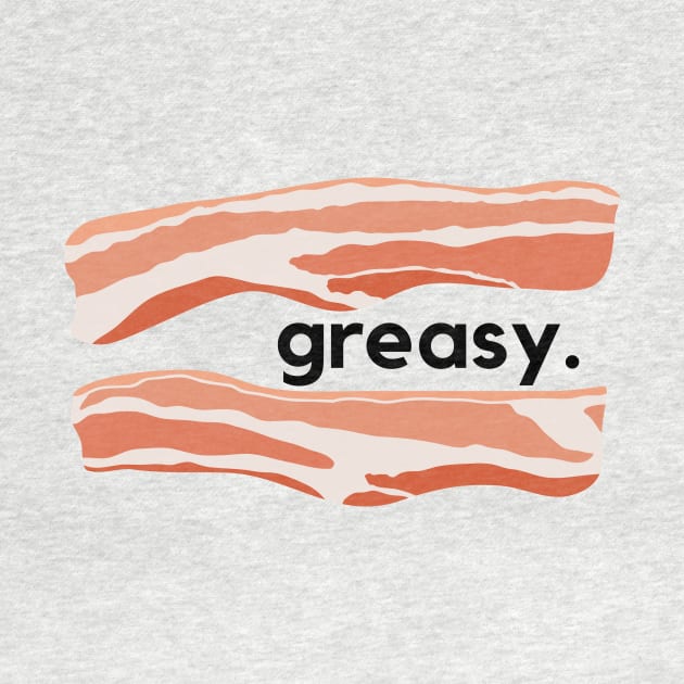 Greasy- a bacon design by C-Dogg